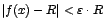 $\vert f(x)-R\vert<\varepsilon\cdot R$