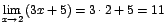 $\displaystyle {\lim_{x \rightarrow{2}}{(3x+5)}=3\cdot 2+5=11}$