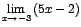 $\displaystyle {\lim_{x \rightarrow{-3}}{(5x-2)}}$