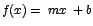 $f(x)=\; mx\; + b $