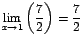 $\displaystyle {\lim_{x \rightarrow{1}}{\left(\frac{7}{2}\right)}=\frac{7}{2}}$