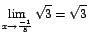 $\displaystyle {\lim_{x \rightarrow{\frac{-1}{5}}}{\sqrt{3}}=\sqrt{3}}$