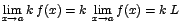 $\displaystyle {\lim_{x \rightarrow{a}}{k\;f(x)}=k\;\lim_{x \rightarrow{a}}{f(x)}=k\;L}$
