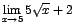 $\displaystyle {\lim_{x \rightarrow{5}}{5\sqrt{x}+2}}$