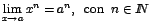 $\displaystyle {\lim_{x \rightarrow{a}}{x^{n}}=a^{n},\;\;\mbox{con}\;\;n \in I\!\!N}$