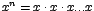 $x^{n}=x \cdot x \cdot x ... x$