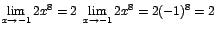 $\displaystyle {\lim_{x \rightarrow{-1}}{2x^{8}}=2\;\lim_{x \rightarrow{-1}}{2x^{8}}=2({-1})^{8}=2}$