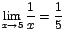 $\displaystyle {\lim_{x \rightarrow{5}}{\frac{1}{x}}=\frac{1}{5}}$