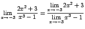$\displaystyle {\lim_{x \rightarrow{-3}}{\frac{2x^{2}+3}{x^{3}-1}}=\frac{\displa...
...{x \rightarrow{-3}}{2x^{2}+3}}{\displaystyle\lim_{x \rightarrow{-3}}{x^{3}-1}}}$