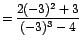 $=\displaystyle {\frac{2(-3)^{2}+3}{(-3)^{3}-4}}$