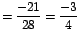 $=\displaystyle {\frac{-21}{28}=\frac{-3}{4}}$