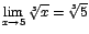 $\displaystyle {\lim_{x \rightarrow{5}}{\sqrt[3]{x}}=\sqrt[3]{5}}$