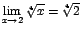 $\displaystyle {\lim_{x \rightarrow{2}}{\sqrt[4]{x}}=\sqrt[4]{2}}$