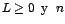$L\geq 0\;\;\mbox{y}\;\; n$