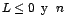 $L\leq 0\;\;\mbox{y}\;\;n$