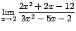 $\displaystyle {\lim_{x \rightarrow{2}}{\frac{2x^{2}+2x-12}{3x^{2}-5x-2}}}$