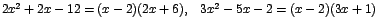 $2x^{2}+2x-12=(x-2)(2x+6),\;\;\;3x^{2}-5x-2=(x-2)(3x+1)$