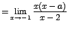$=\displaystyle {\lim_{x \rightarrow{-1}}{\frac{x(x-a)}{x-2}}}$