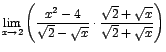 $\displaystyle {\lim_{x \rightarrow{2}}{\left(\frac{x^{2}-4}{\sqrt{2}-\sqrt{x}}\cdot
\frac{\sqrt{2}+\sqrt{x}}{\sqrt{2}+\sqrt{x}}\right)}}$