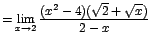 $=\displaystyle {\lim_{x \rightarrow{2}}{\frac{(x^{2}-4)(\sqrt{2}+\sqrt{x})}{2-x}}}$