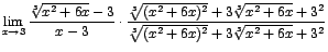 $\displaystyle {\lim_{x \rightarrow{3}}{\frac{\sqrt[3]{x^{2}+6x}-3}{x-3}\cdot
\f...
...\sqrt[3]{x^{2}+6x}+3^{2}}{\sqrt[3]{(x^{2}+6x)^{2}}+3\sqrt[3]{x^{2}+6x}+3^{2}}}}$