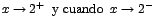 $x\rightarrow
2^{+}\;\;\mbox{y cuando}\;\;x\rightarrow 2^{-}$