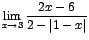 $\displaystyle {\lim_{x \rightarrow{3}}{\frac{2x-6}{2-\vert 1-x\vert}}}$