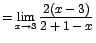 $=\displaystyle {\lim_{x \rightarrow{3}}{\frac{2(x-3)}{2+1-x}}}$