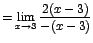 $=\displaystyle {\lim_{x \rightarrow{3}}{\frac{2(x-3)}{-(x-3)}}}$