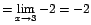 $=\displaystyle {\lim_{x \rightarrow{3}}{-2}=-2}$