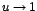 $u\rightarrow 1$