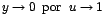 $y\rightarrow 0\;\;\mbox{por}\;\;u\rightarrow 1$