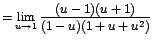$=\displaystyle {\lim_{u \rightarrow{1}}{\frac{(u-1)(u+1)}{(1-u)(1+u+u^{2})}}}$
