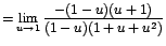 $=\displaystyle {\lim_{u \rightarrow{1}}{\frac{-(1-u)(u+1)}{(1-u)(1+u+u^{2})}}}$