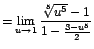 $=\displaystyle {\lim_{u \rightarrow{1}}{\frac{\sqrt[5]{u^{5}}-1}{1-\frac{3-u^{5}}{2}}}}$
