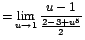 $=\displaystyle {\lim_{u \rightarrow{1}}{\frac{u-1}{\frac{2-3+u^{5}}{2}}}}$