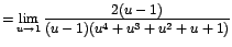 $=\displaystyle {\lim_{u \rightarrow{1}}{\frac{2(u-1)}{(u-1)(u^{4}+u^{3}+u^{2}+u+1)}}}$