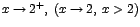$x\rightarrow 2^{+},\;(x\rightarrow
2,\;x>2)$