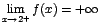 $\displaystyle {\lim_{x \rightarrow{2^{+}}}{f(x)}=+\infty}$