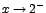 $x\rightarrow 2^{-}$