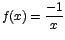 $f(x)=\displaystyle {\frac{-1}{x}}$