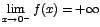 $\displaystyle {\lim_{x \rightarrow{0^{-}}}{f(x)}=+\infty}$