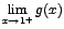 $\displaystyle {\lim_{x \rightarrow{1^{+}}}{g(x)}}$