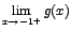 $\displaystyle {\lim_{x \rightarrow{-1^{+}}}{g(x)}}$