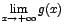 $\displaystyle {\lim_{x \rightarrow{+\infty}}{g(x)}}$