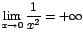 $\displaystyle {\lim_{x \rightarrow{0}}{\frac{1}{x^{2}}}=+\infty}$