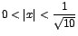 $0<\vert x\vert<\displaystyle {\frac{1}{\sqrt{10}}}$