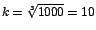 $k=\sqrt[3]{1000}=10$