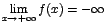 $\displaystyle{\lim_{x \rightarrow{+ \infty}}{f(x)}=-
\infty}$