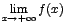 $\displaystyle \lim_{x \rightarrow{+ \infty}}{f(x)}$